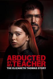 Regarder Abducted by My Teacher: The Elizabeth Thomas Story en Streaming Gratuit Complet VF VOSTFR HD 720p