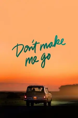 Regarder Don't Make Me Go en Streaming Gratuit Complet VF VOSTFR HD 720p