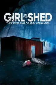 Regarder Girl in the Shed: The Kidnapping of Abby Hernandez en Streaming Gratuit Complet VF VOSTFR HD 720p