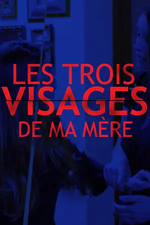 Regarder Les trois visages de ma mère en Streaming Gratuit Complet VF VOSTFR HD 720p